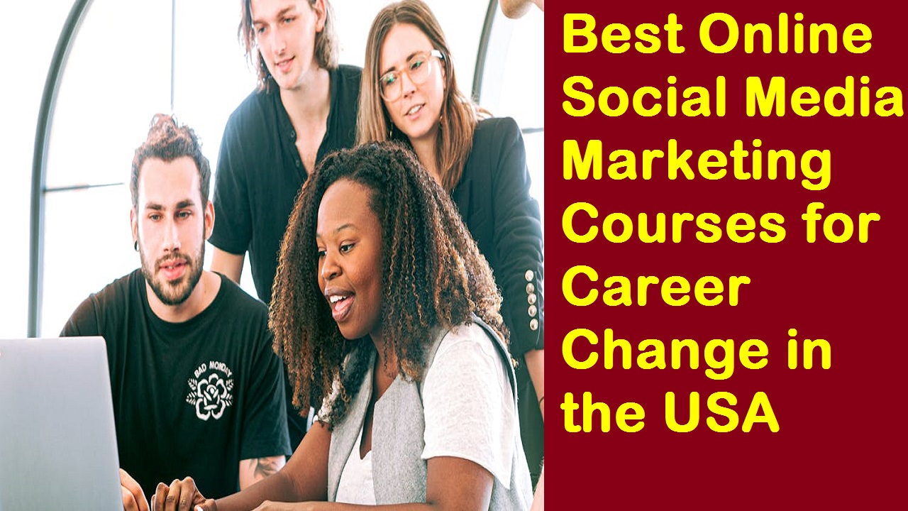 Best Online Social Media Marketing Courses for Career Change in the USA: A Comprehensive Guide