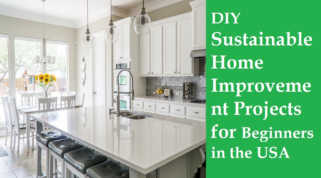 DIY Sustainable Home Improvement Projects for Beginners in the USA: Transform Your Space, Reduce Your Footprint