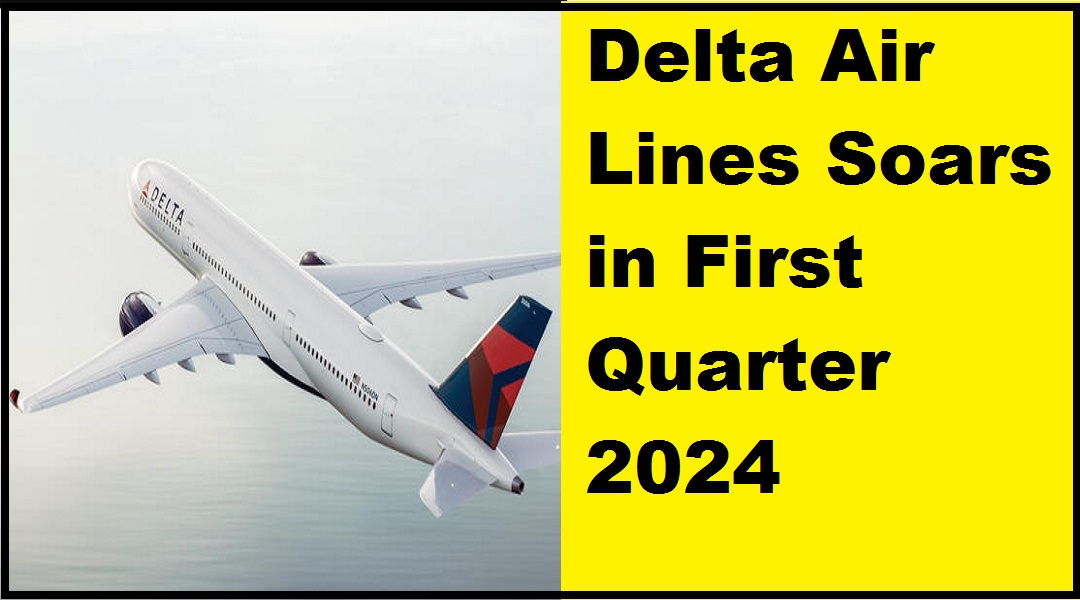 Delta Air Lines Soars in First Quarter 2024
