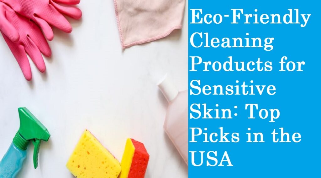 Eco-Friendly Cleaning Products for Sensitive Skin