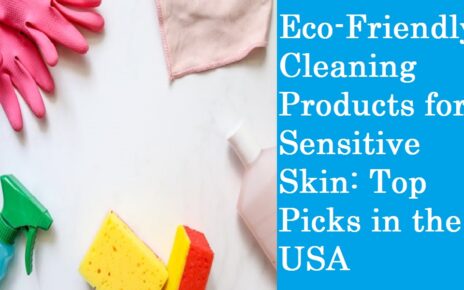 Eco-Friendly Cleaning Products for Sensitive Skin