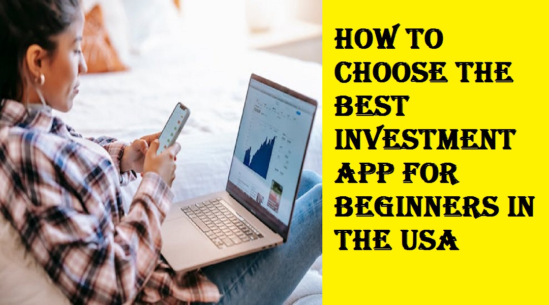 How to Choose the Best Investment App for Beginners in the USA