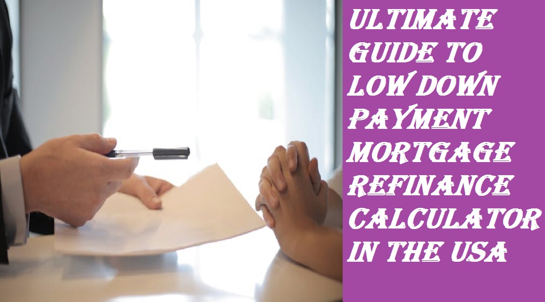Ultimate Guide to Low Down Payment Mortgage Refinance Calculator in the USA